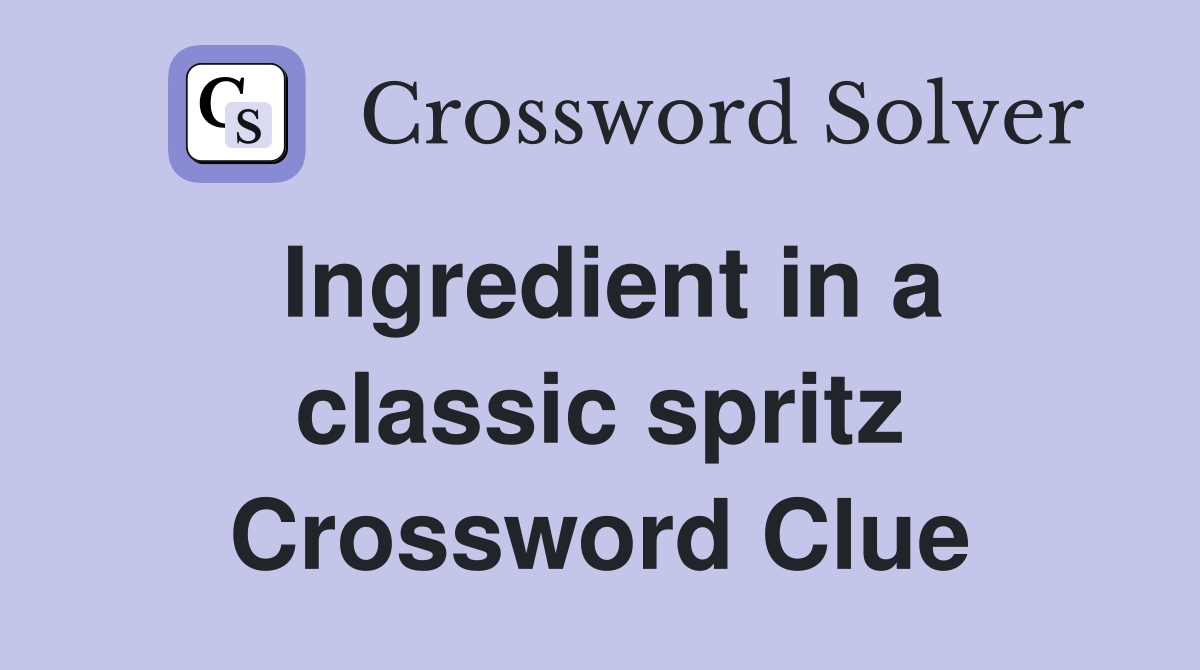 Ingredient in a classic spritz Crossword Clue