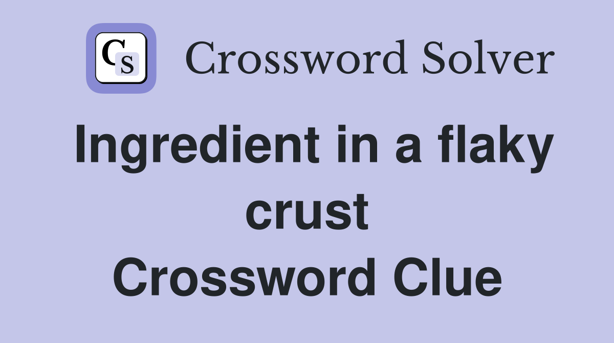 Ingredient in a flaky crust Crossword Clue
