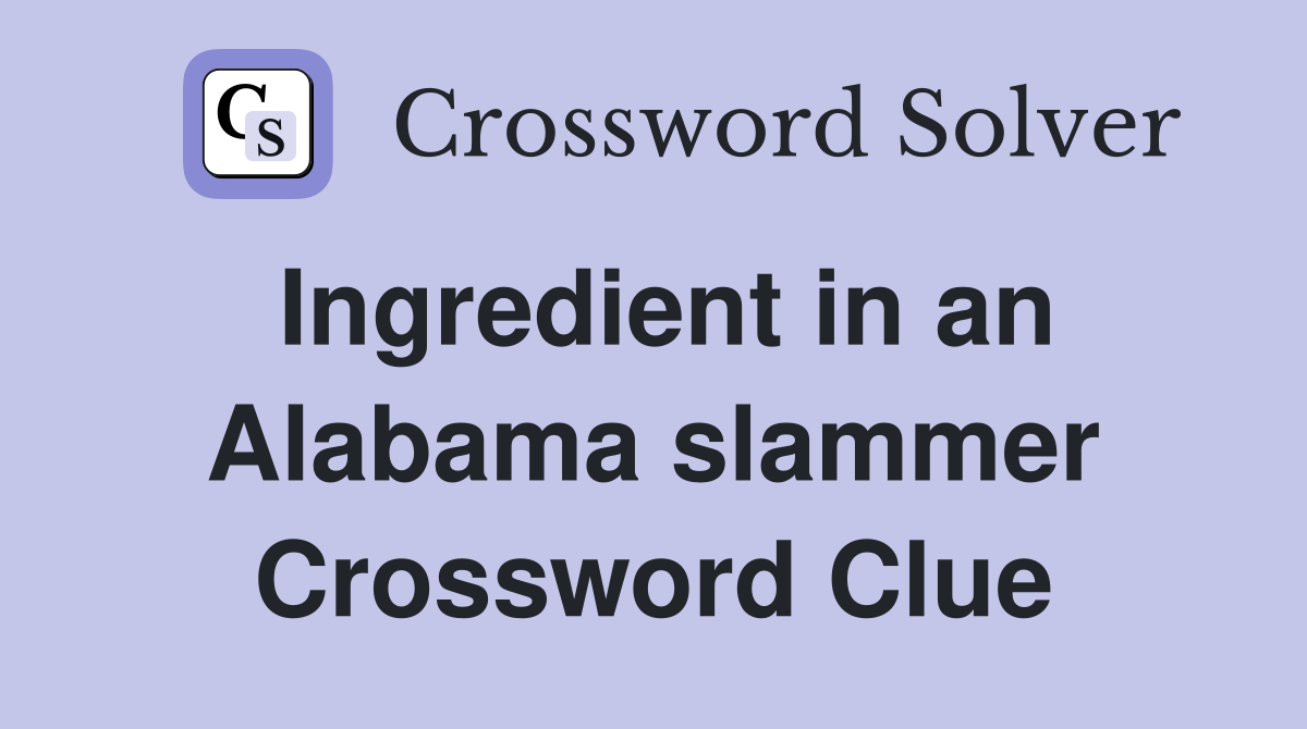 Ingredient in an Alabama slammer Crossword Clue
