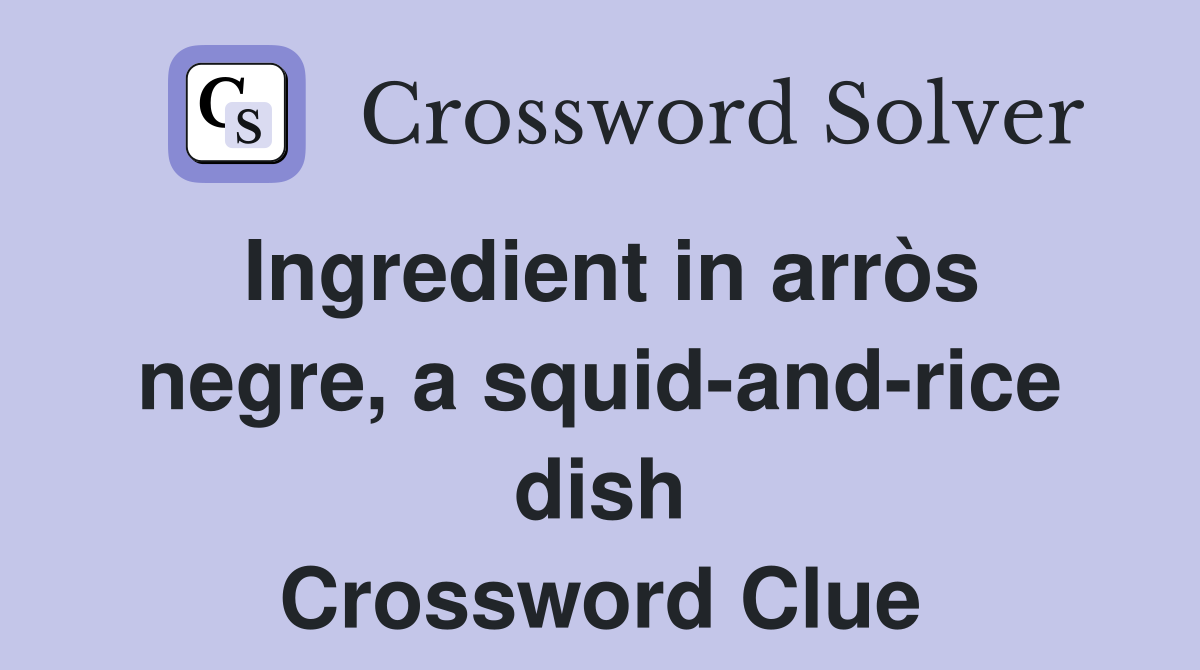 Ingredient in arròs negre, a squid-and-rice dish Crossword Clue
