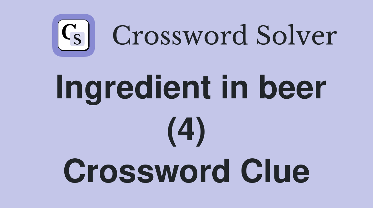 Ingredient in beer (4) Crossword Clue