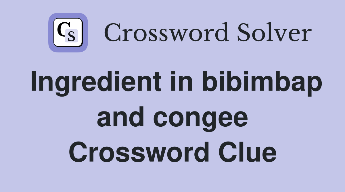 Ingredient in bibimbap and congee Crossword Clue