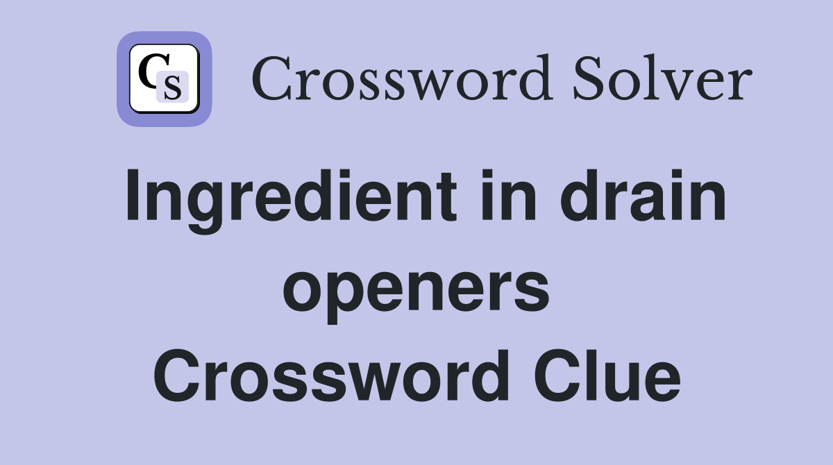 Ingredient in drain openers Crossword Clue