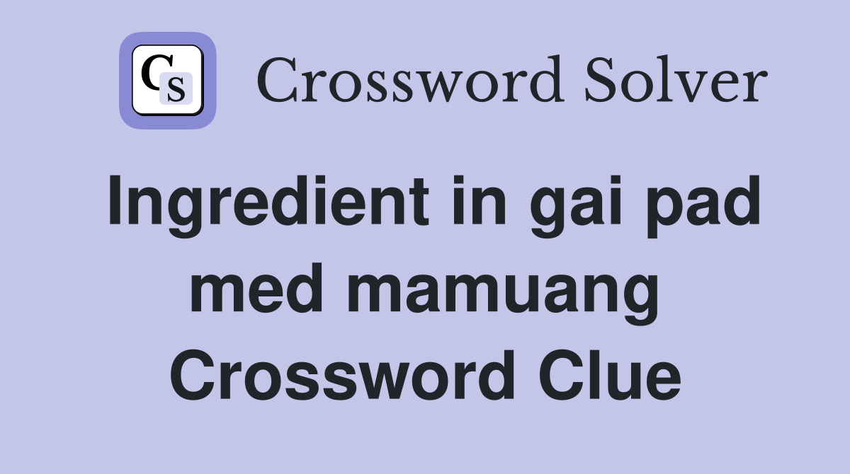 Ingredient in gai pad med mamuang Crossword Clue