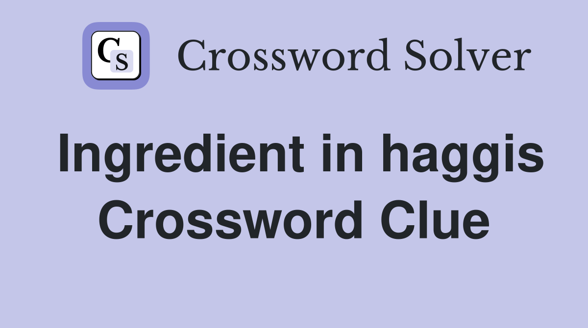 Ingredient in haggis Crossword Clue