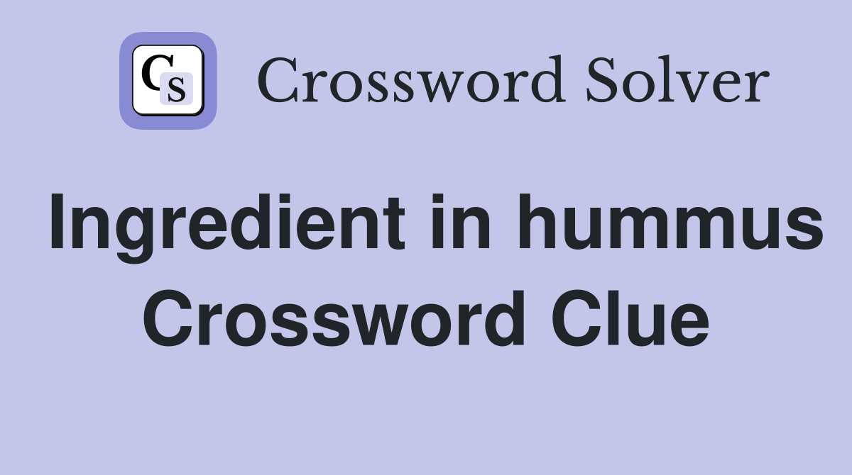 Ingredient in hummus Crossword Clue