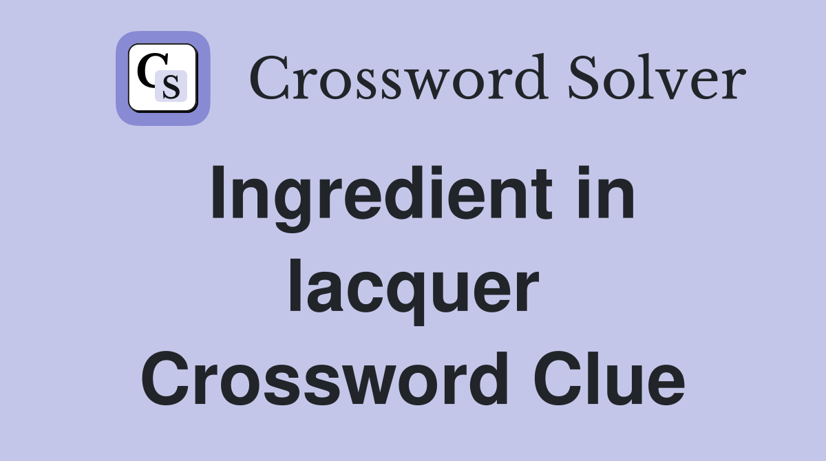 Ingredient in lacquer Crossword Clue