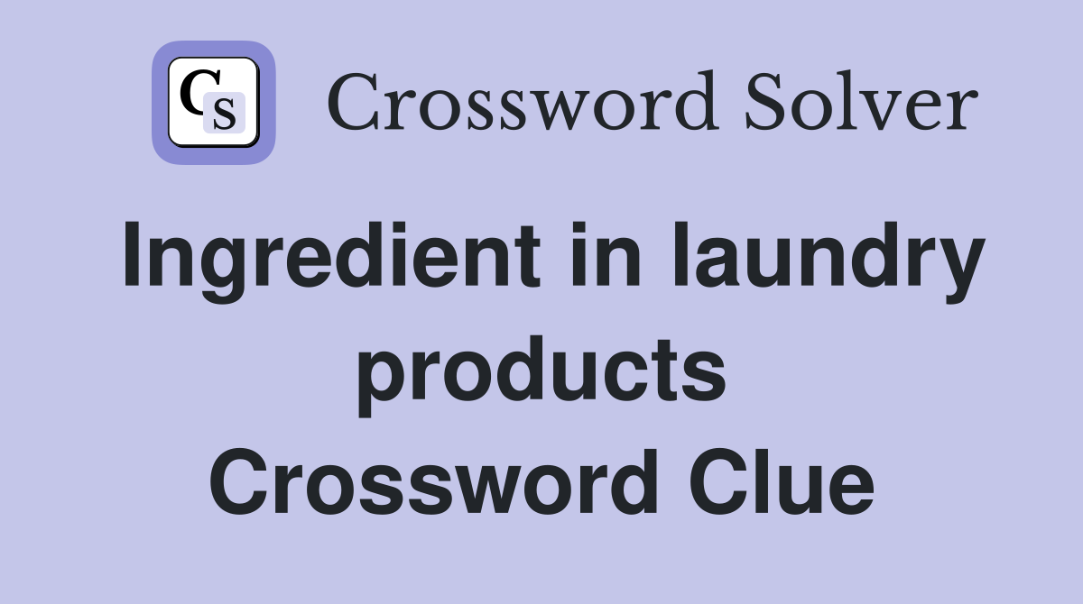 Ingredient in laundry products Crossword Clue