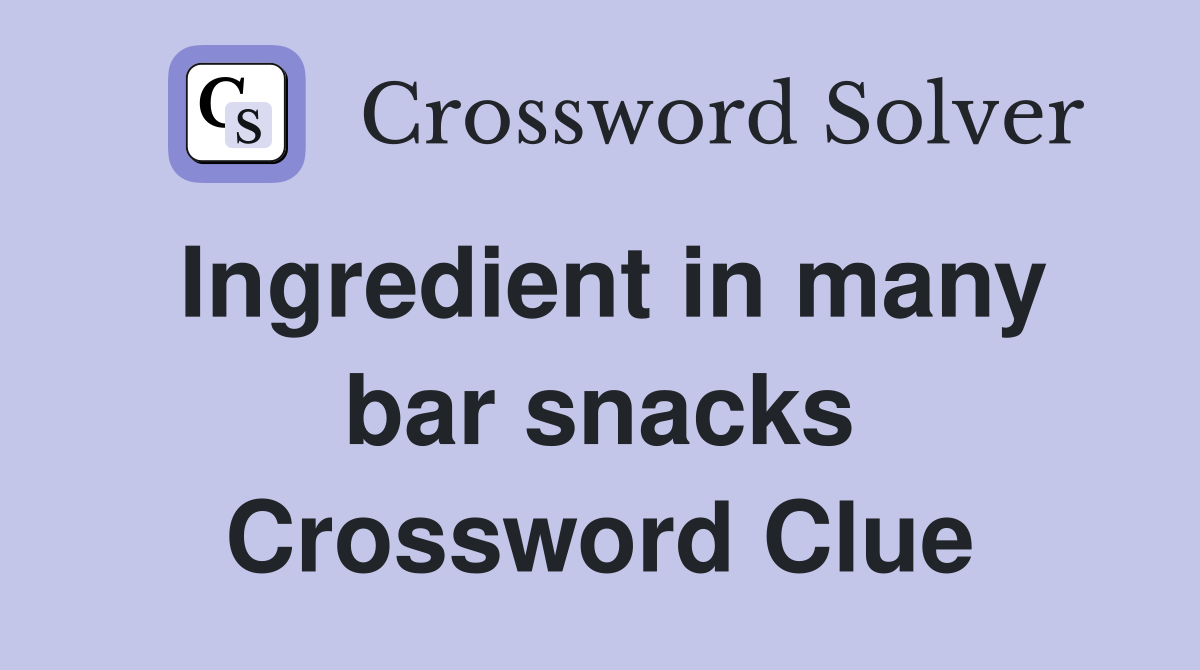 Ingredient in many bar snacks Crossword Clue