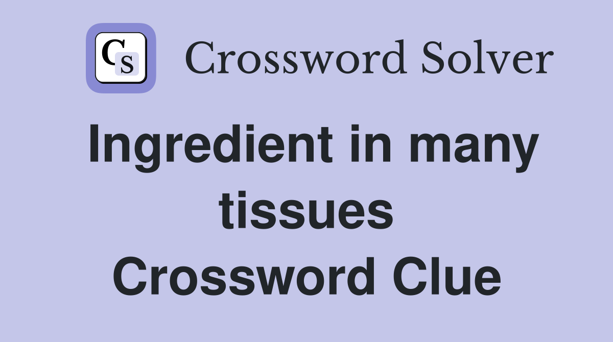 Ingredient in many tissues Crossword Clue