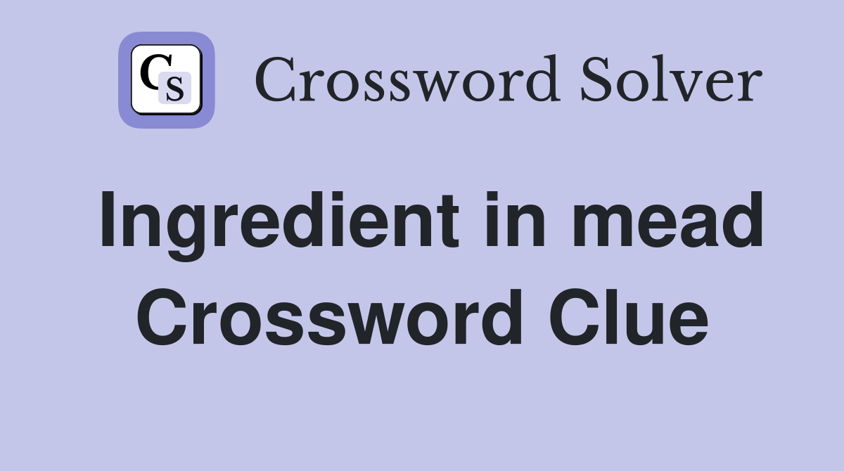 Ingredient in mead Crossword Clue