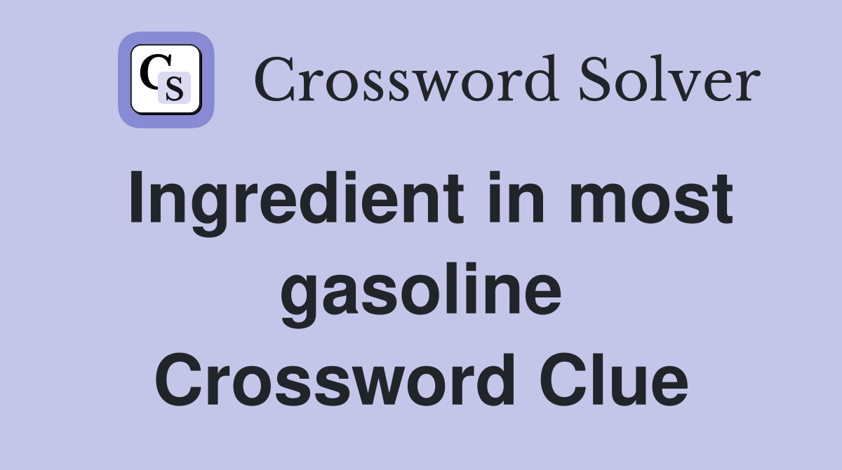 Ingredient in most gasoline Crossword Clue