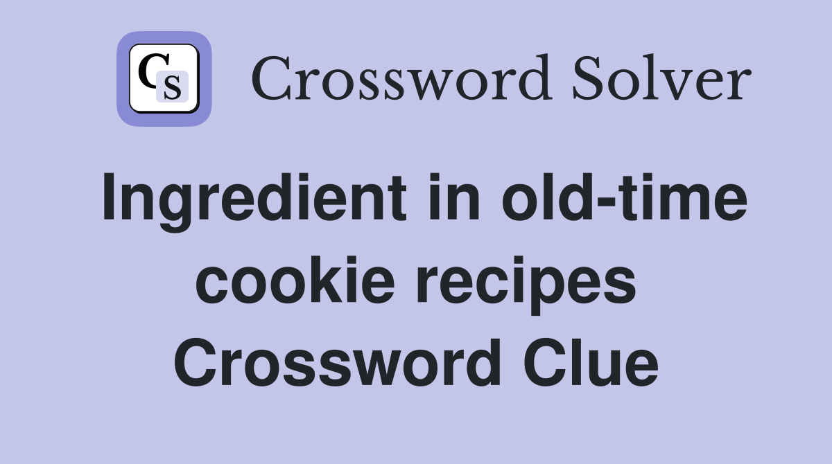 Ingredient in old-time cookie recipes Crossword Clue