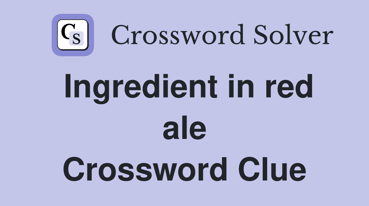 Ingredient in red ale Crossword Clue