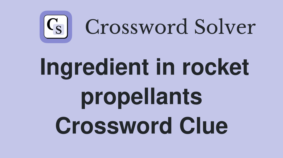 Ingredient in rocket propellants Crossword Clue
