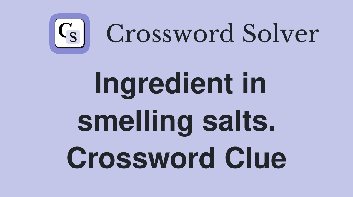 Ingredient in smelling salts. Crossword Clue