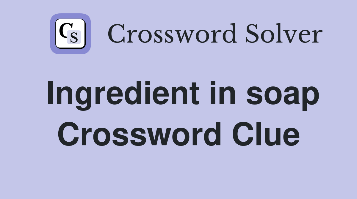 Ingredient in soap Crossword Clue