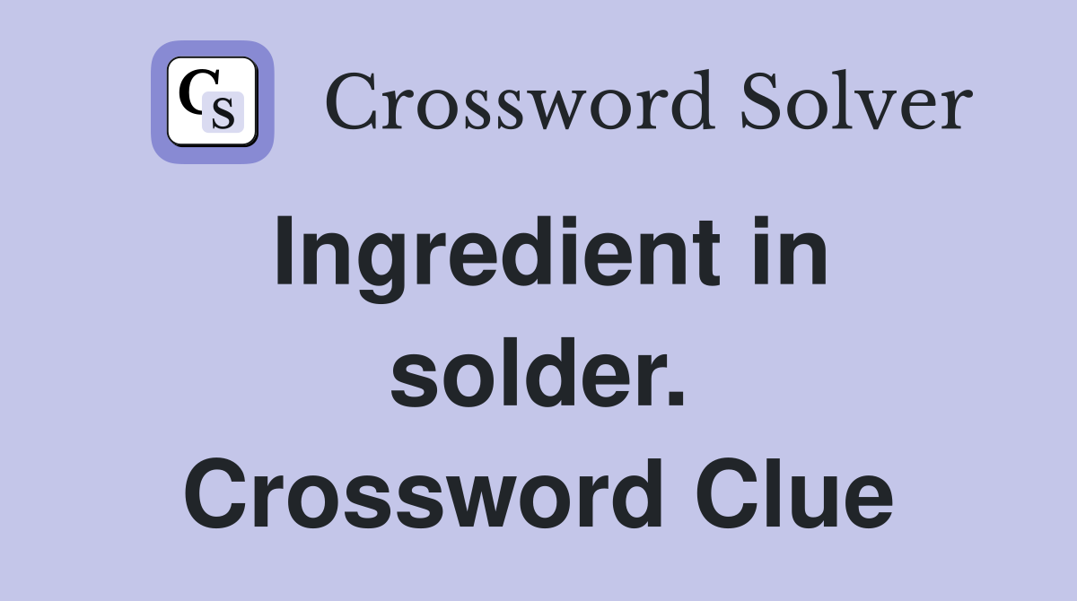 Ingredient in solder. Crossword Clue