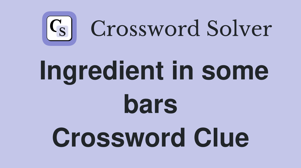Ingredient in some bars Crossword Clue