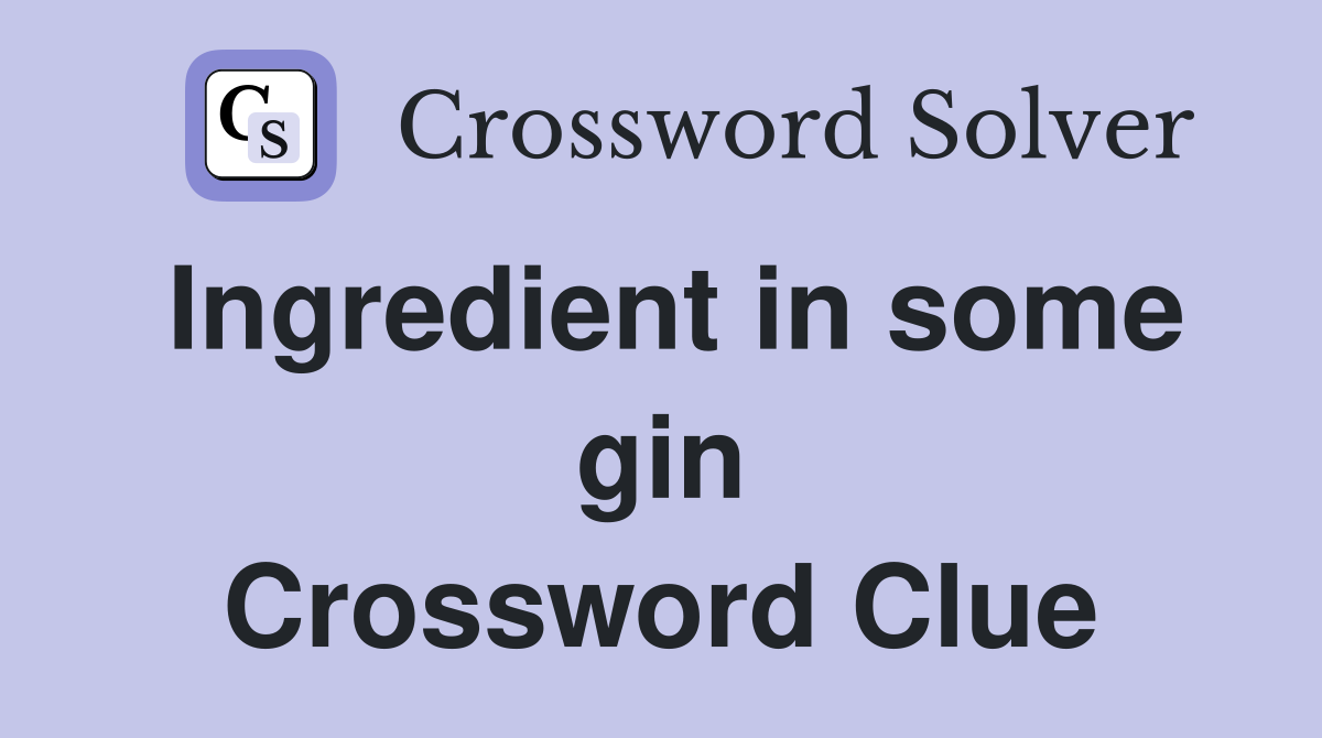 Ingredient in some gin Crossword Clue