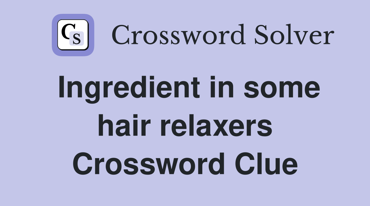 Ingredient in some hair relaxers Crossword Clue