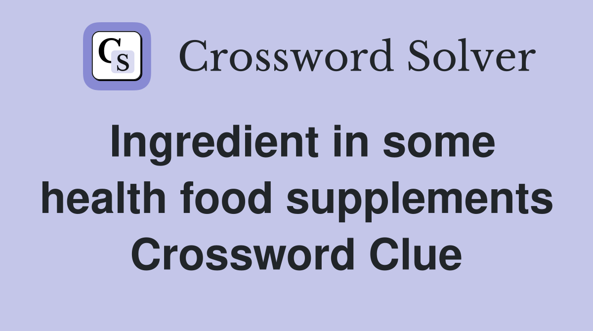 Ingredient in some health food supplements Crossword Clue