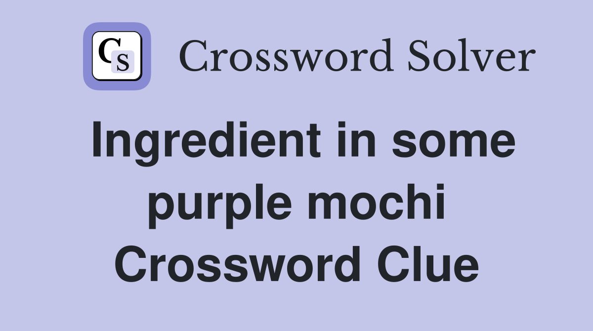 Ingredient in some purple mochi Crossword Clue