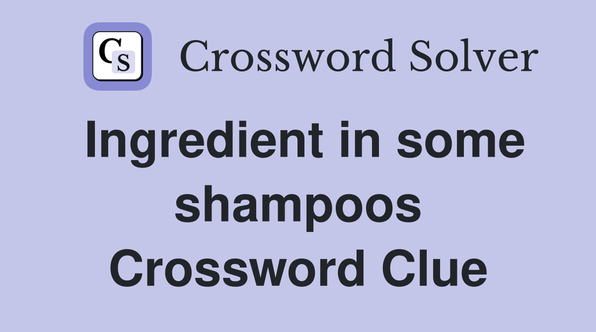 Ingredient in some shampoos Crossword Clue