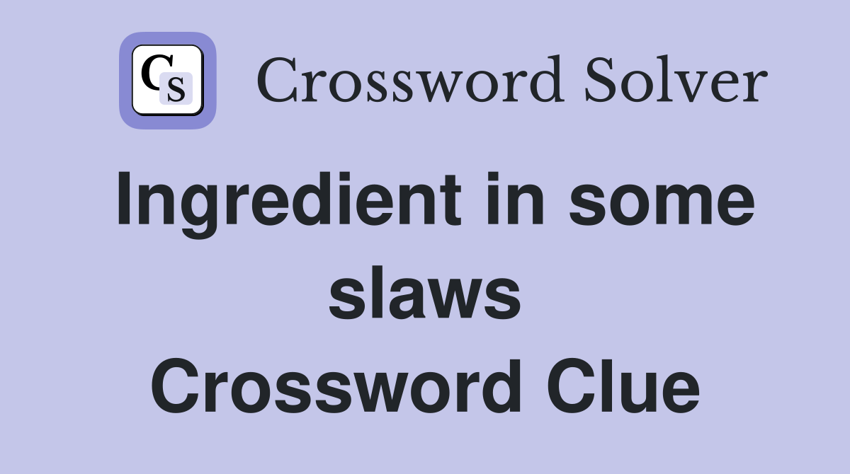 Ingredient in some slaws Crossword Clue