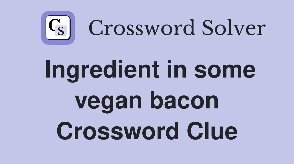 Ingredient in some vegan bacon Crossword Clue