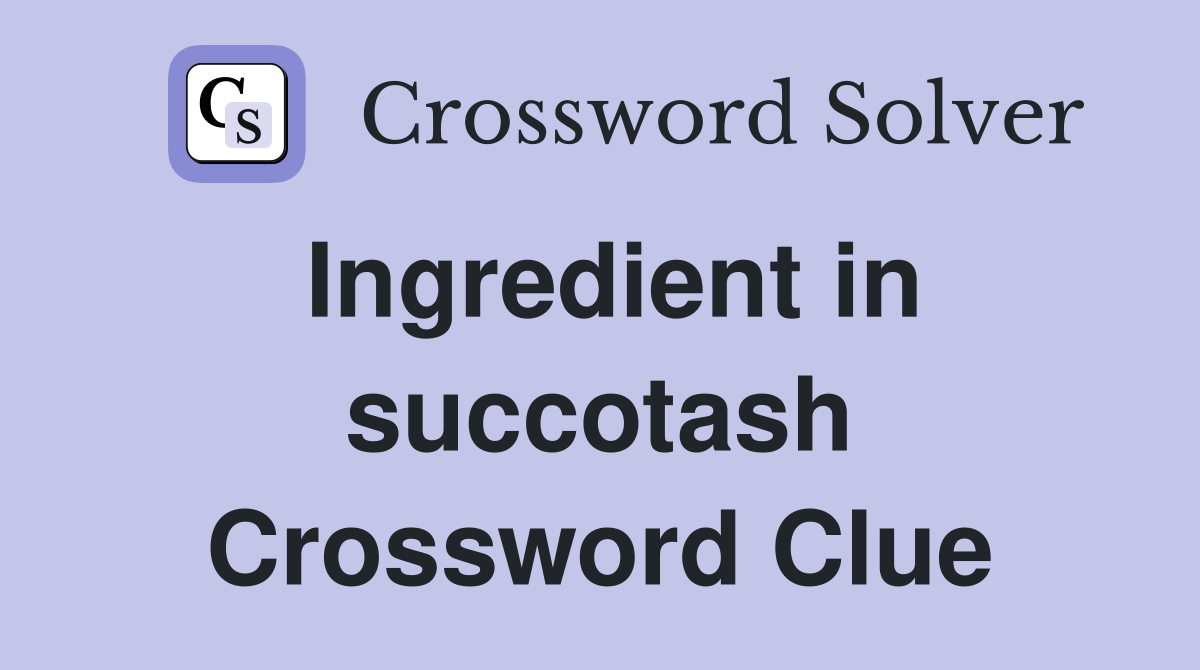 Ingredient in succotash Crossword Clue