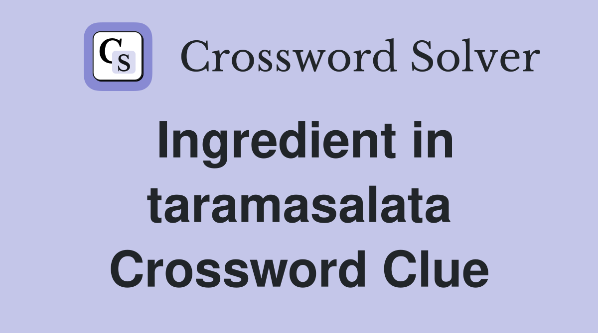 Ingredient in taramasalata Crossword Clue