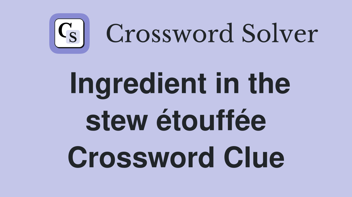 Ingredient in the stew étouffée Crossword Clue