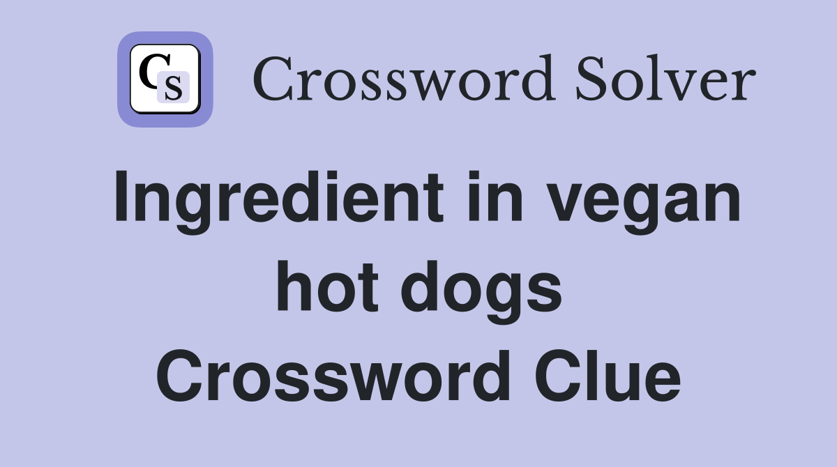 Ingredient in vegan hot dogs Crossword Clue