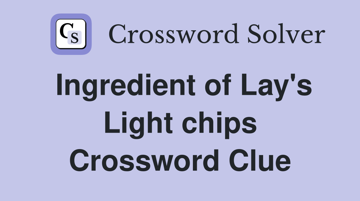 Ingredient of Lay's Light chips Crossword Clue