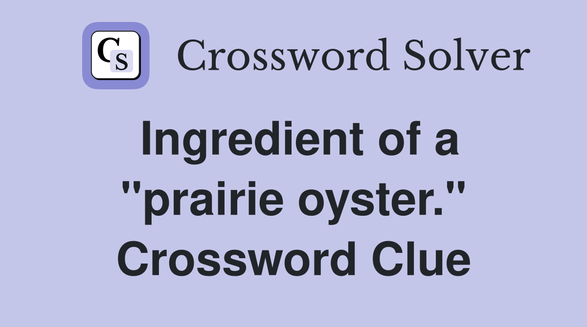 Ingredient of a "prairie oyster." Crossword Clue