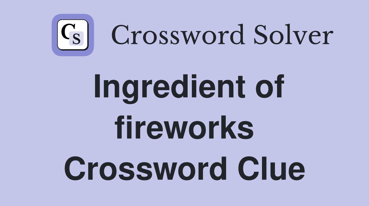 Ingredient of fireworks Crossword Clue