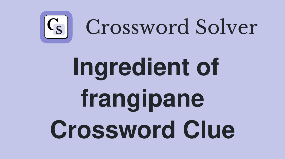 Ingredient of frangipane Crossword Clue