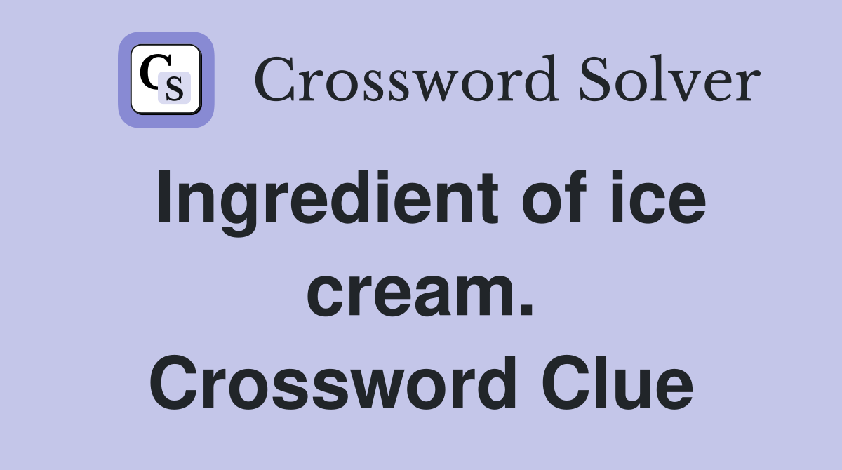 Ingredient of ice cream. Crossword Clue