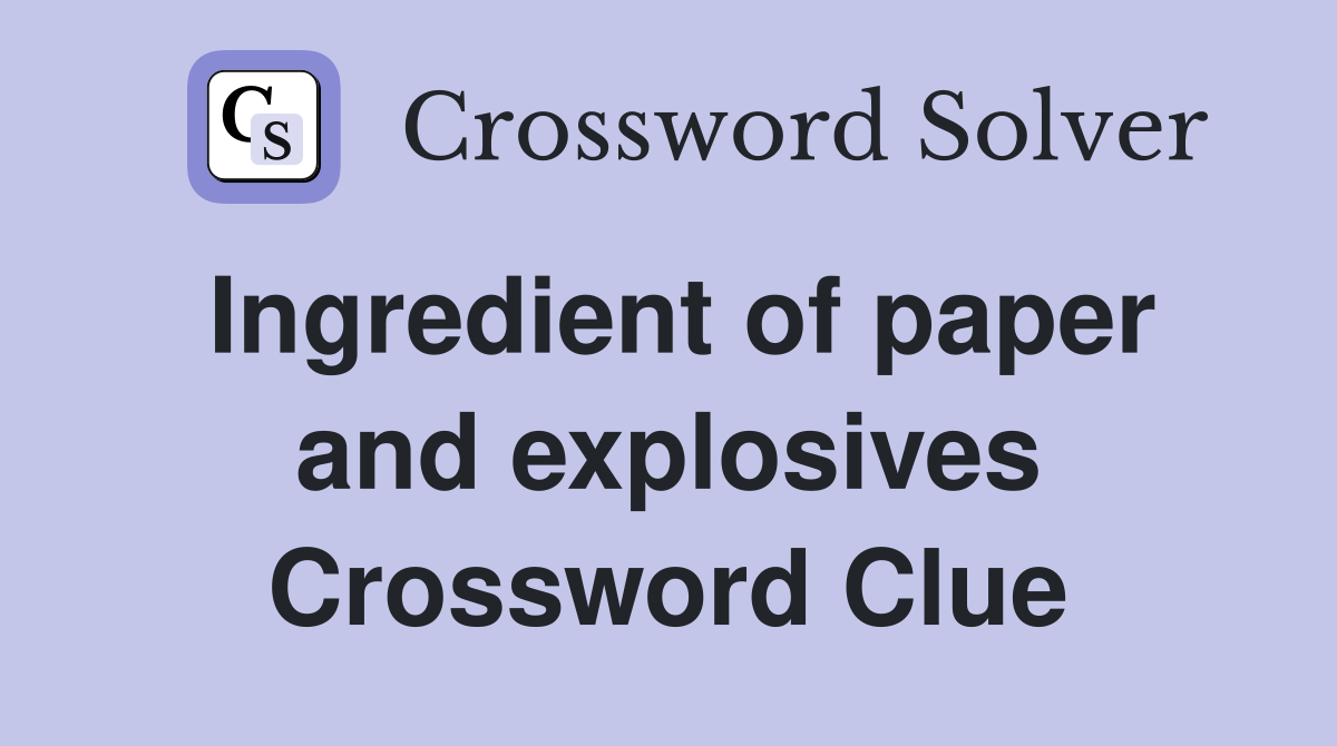 Ingredient of paper and explosives Crossword Clue