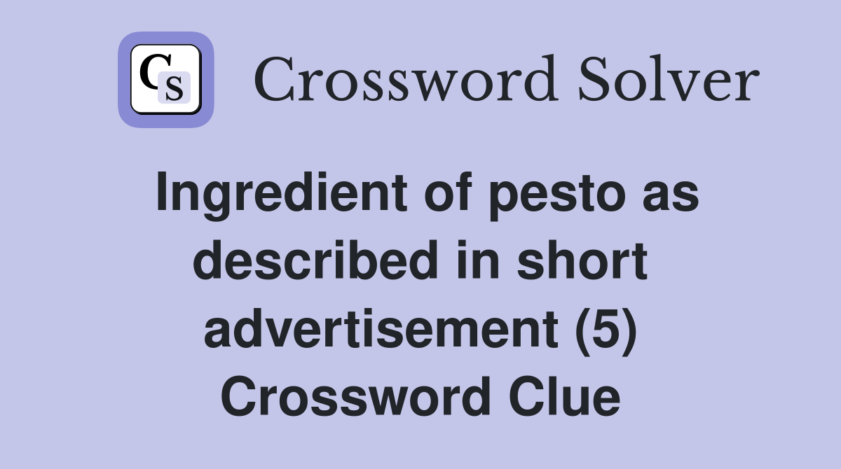 Ingredient of pesto as described in short advertisement (5) Crossword Clue