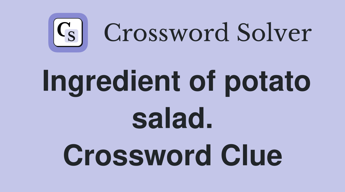Ingredient of potato salad. Crossword Clue