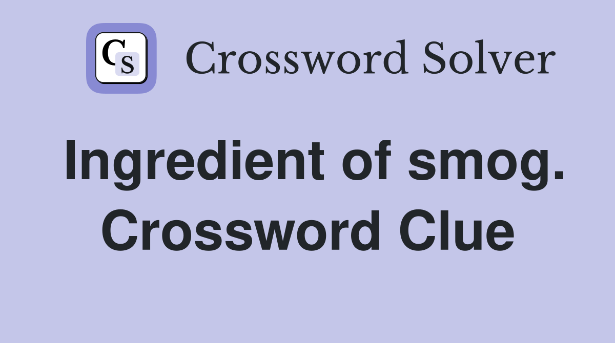 Ingredient of smog. Crossword Clue