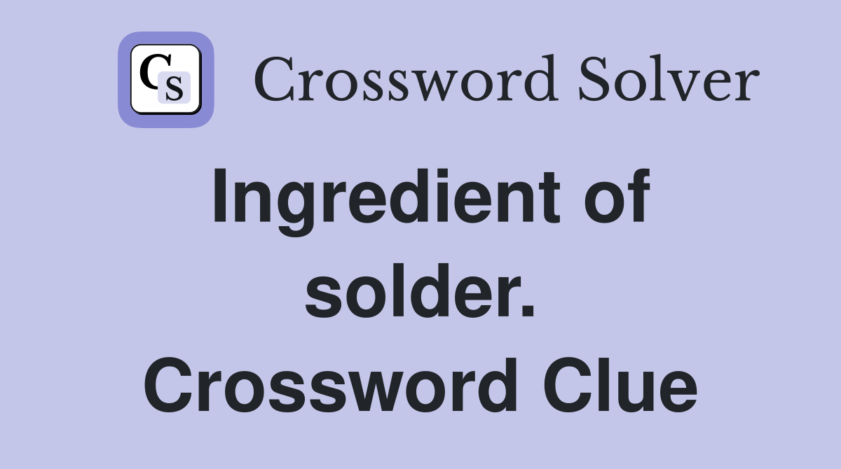 Ingredient of solder. Crossword Clue