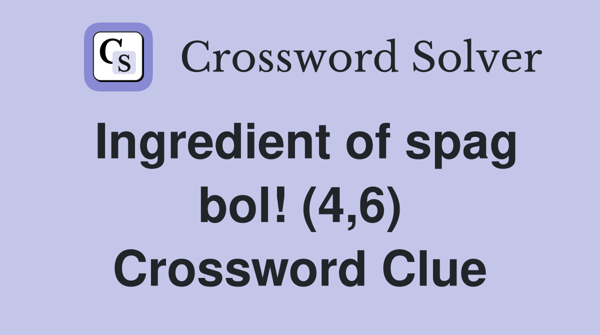 Ingredient of spag bol! (4,6) Crossword Clue