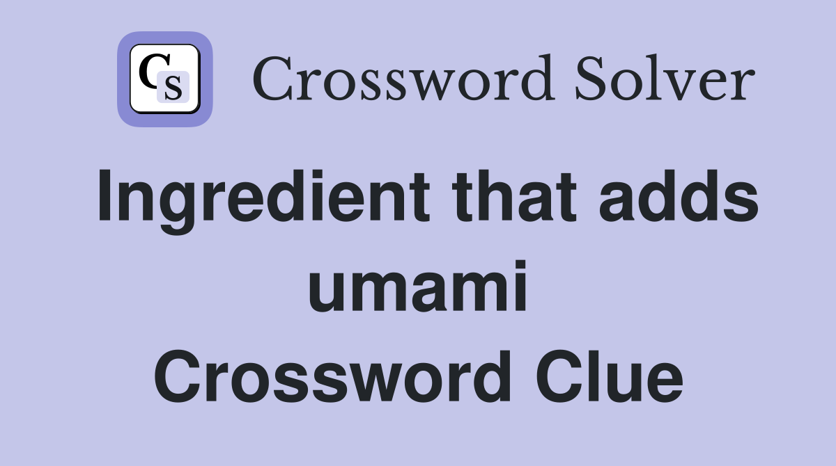 Ingredient that adds umami Crossword Clue