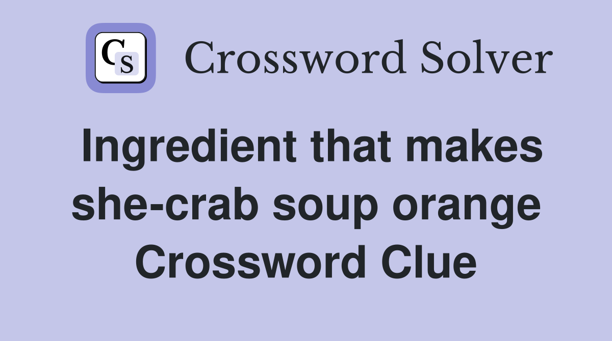 Ingredient that makes she-crab soup orange Crossword Clue