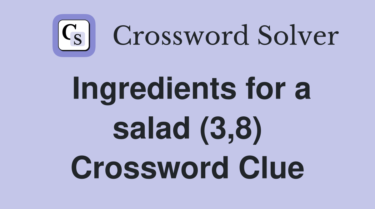 Ingredients for a salad (3,8) Crossword Clue