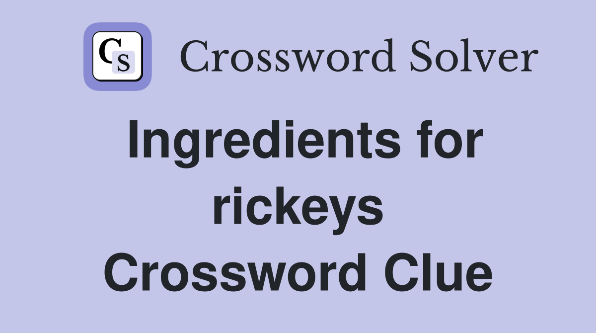 Ingredients for rickeys Crossword Clue