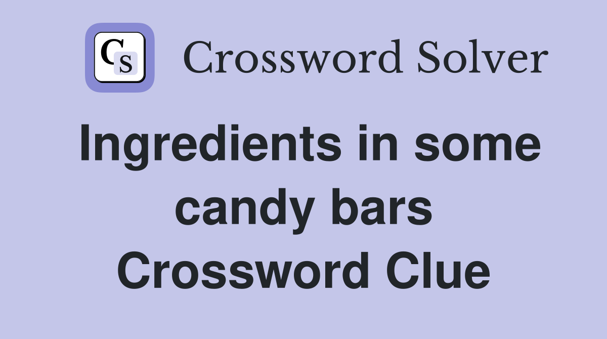 Ingredients in some candy bars Crossword Clue